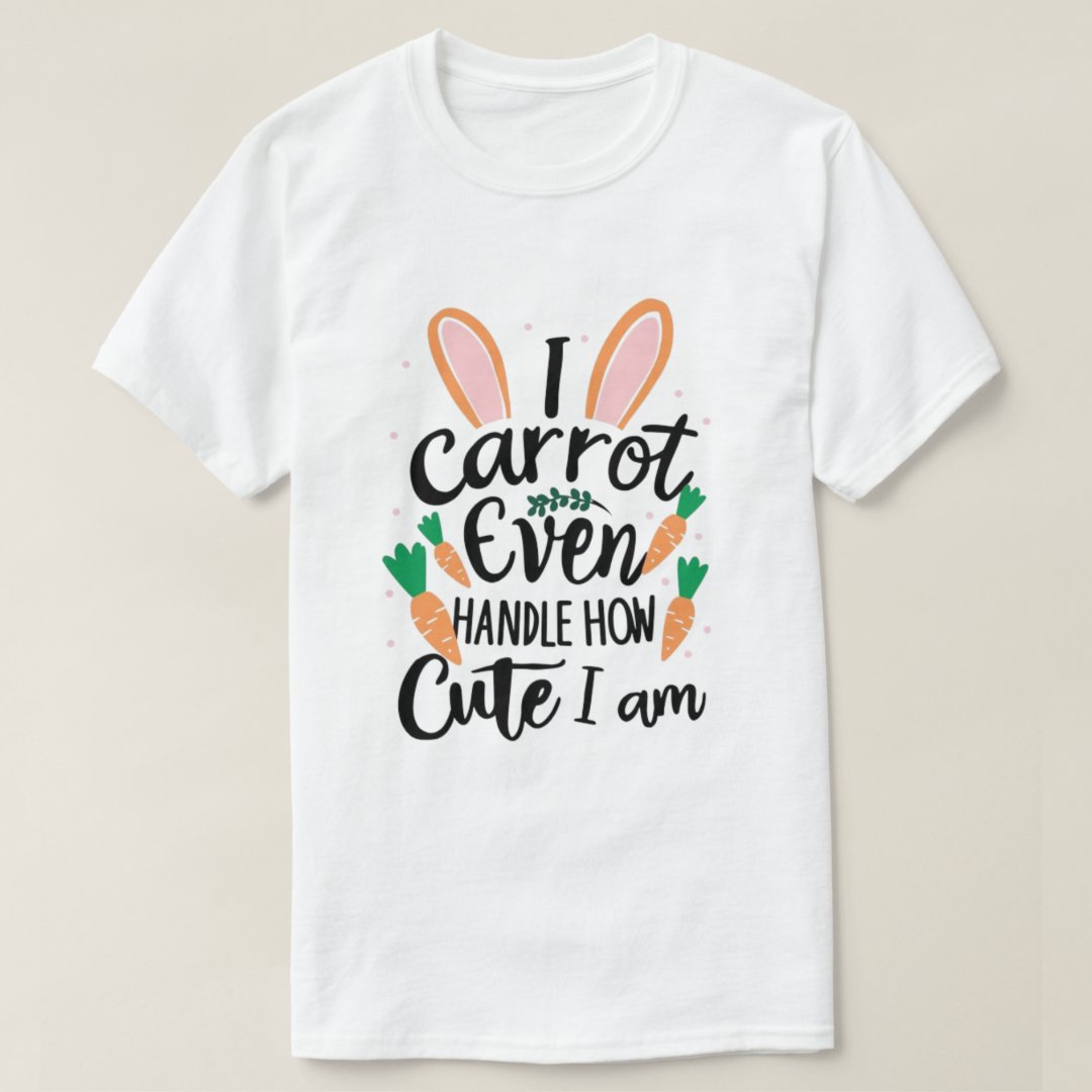 Easter I Carrot Handle How Cute I Am Funny Festival T-shirt
