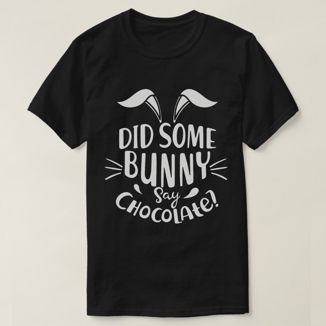 Easter Did Some Bunny Say Chocolate Festival Printed T-shirt