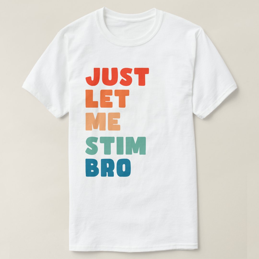 World Autism Awareness Day Just Let Me Stim Bro Printed T-shirt