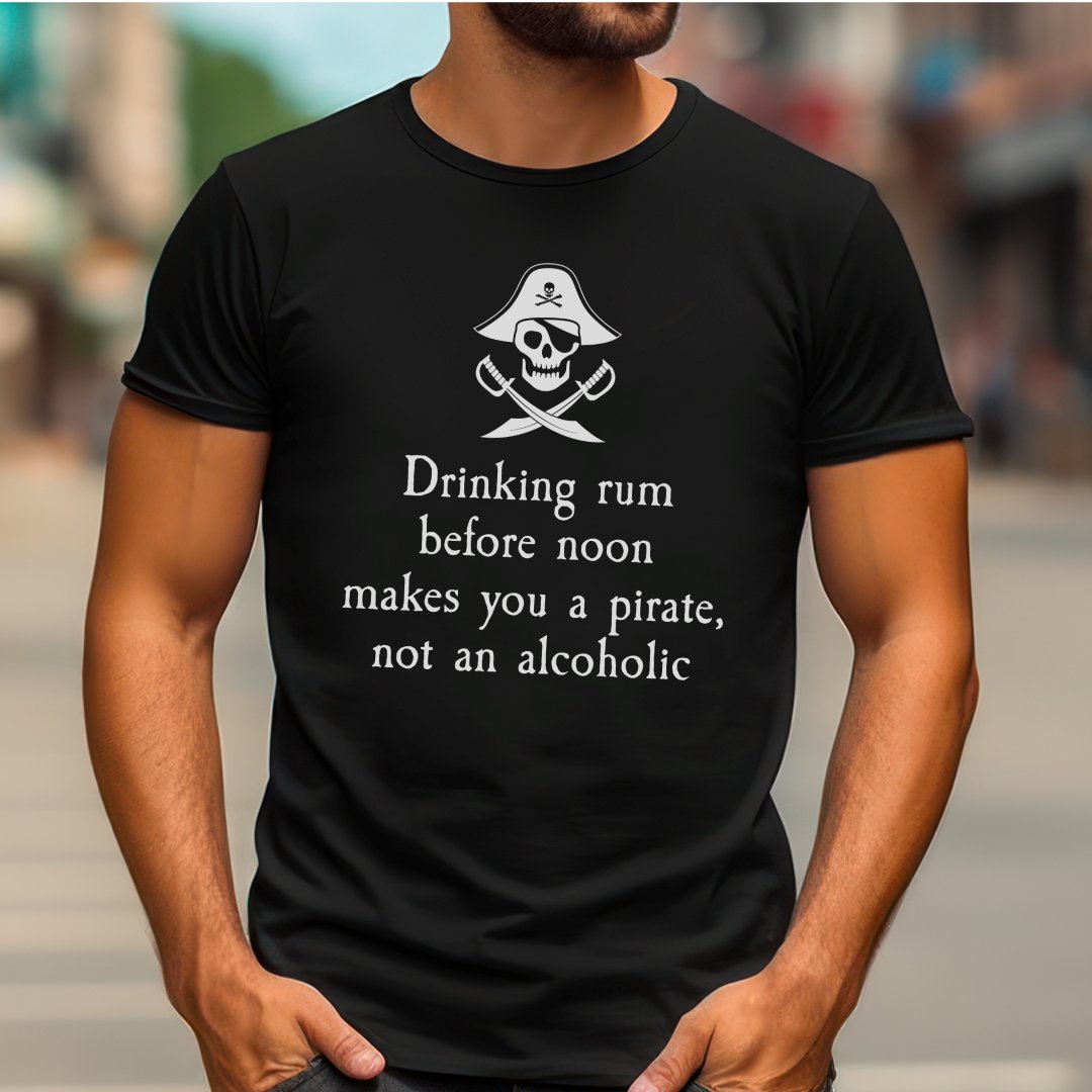 Drinking Rum Before Noon Makes You A Pirate Captain Pirate T-Shirt