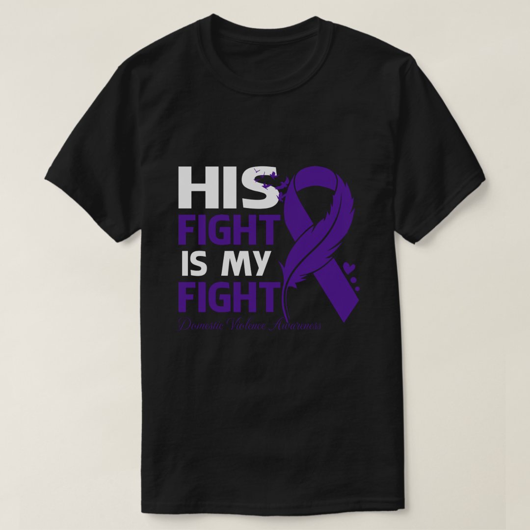 Domestic Violence Awareness His Fight Is My Fight Printed T-Shirt