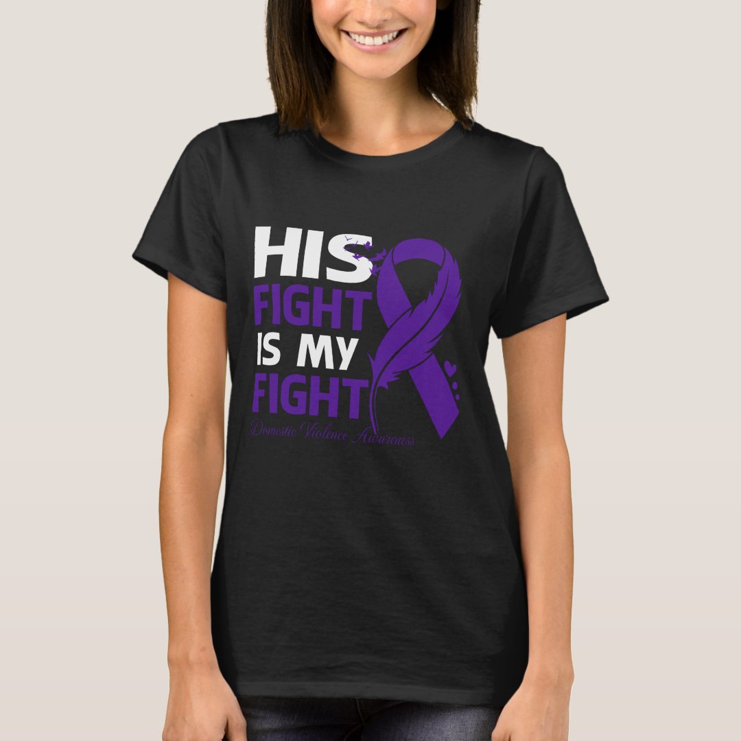 Domestic Violence Awareness His Fight Is My Fight Printed T-Shirt
