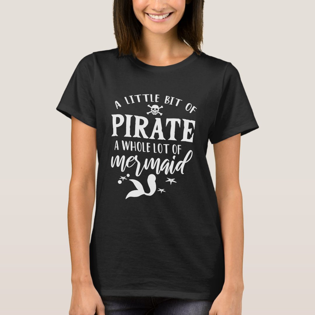 Captain Pirate A Little Bit Of Pirate A Whole Lot Of Mermaid Printed T-Shirt
