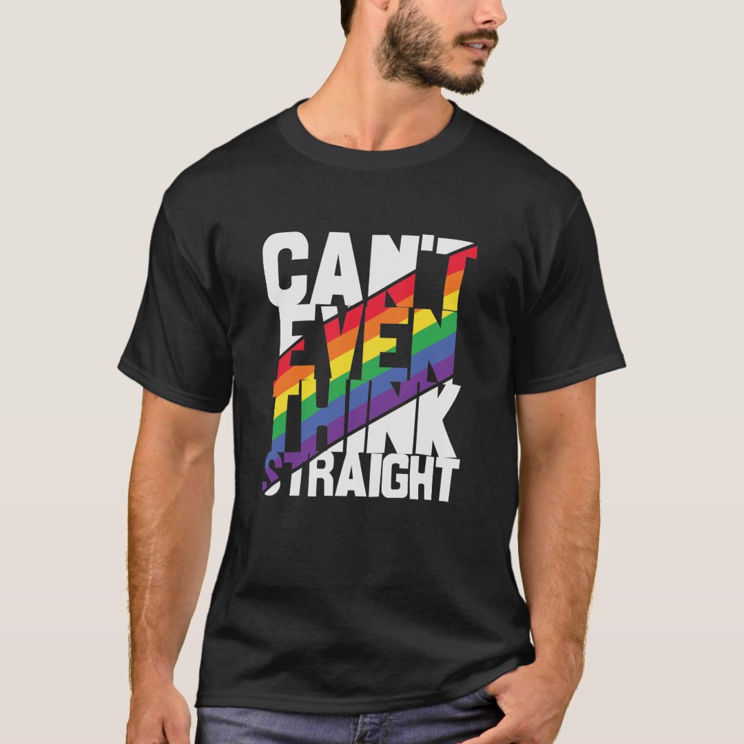Can't Even Think Straight Pride Month LGBTQ T-Shirt