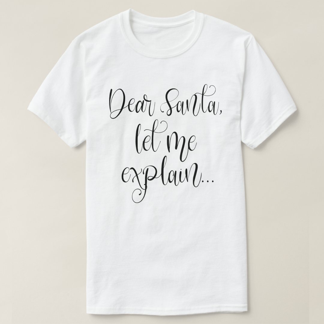 Christmas Dear Santa Let Me Explain Funny Festival T-Shirt