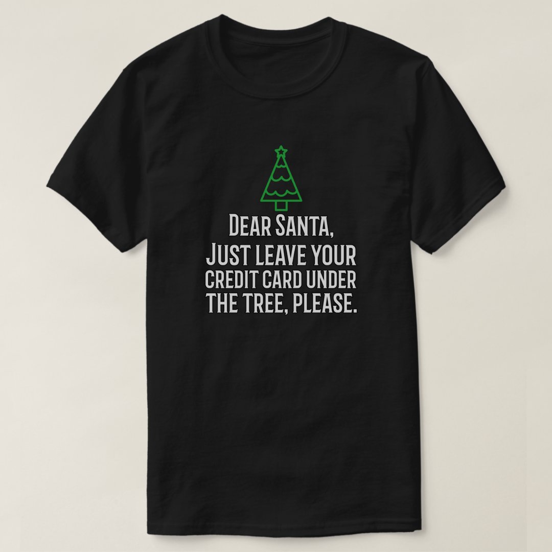 Christmas Dear Santa Credit Card Under Tree Please Funny Festival T-Shirt