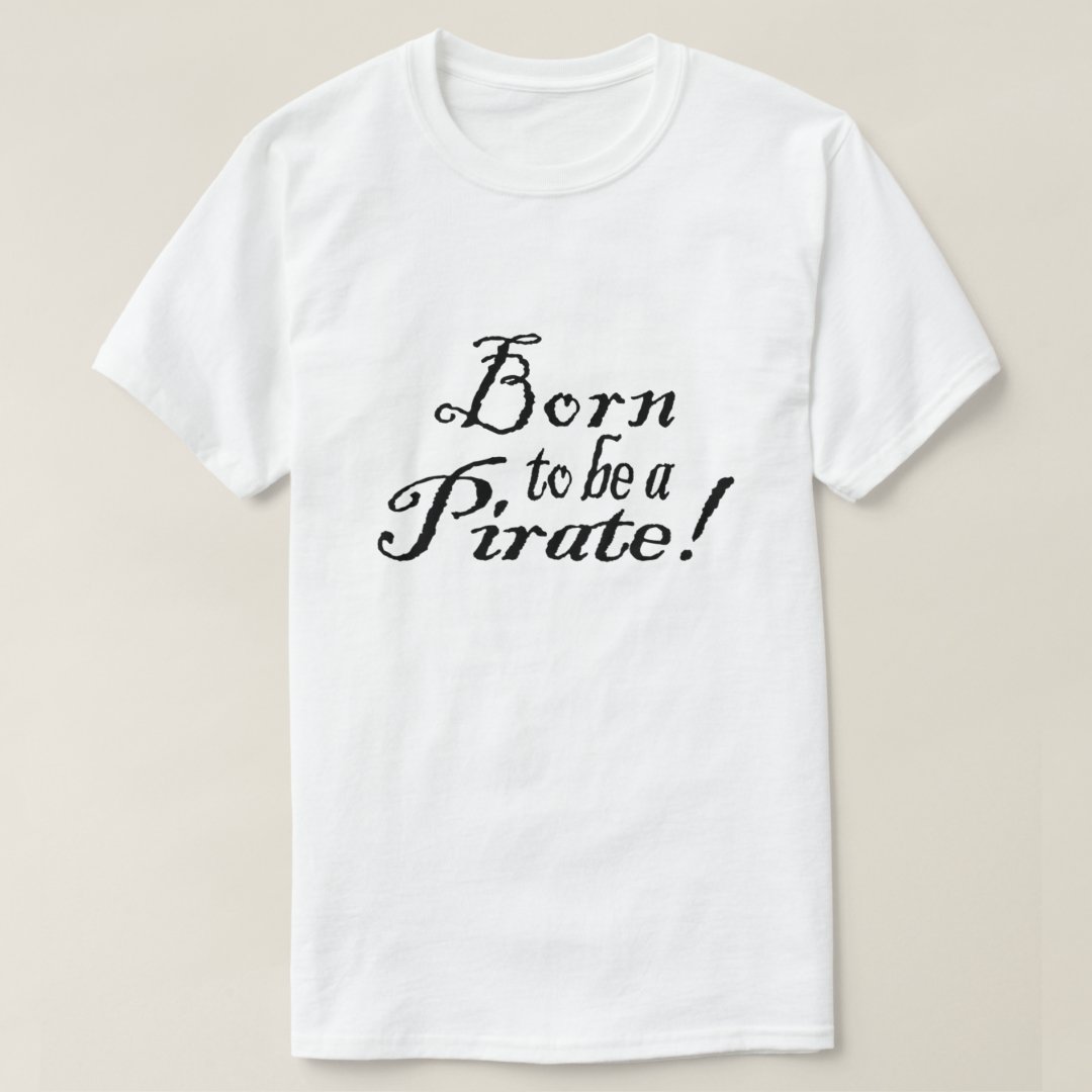 Born To Be A Pirate Captain Pirate Funny T-Shirt