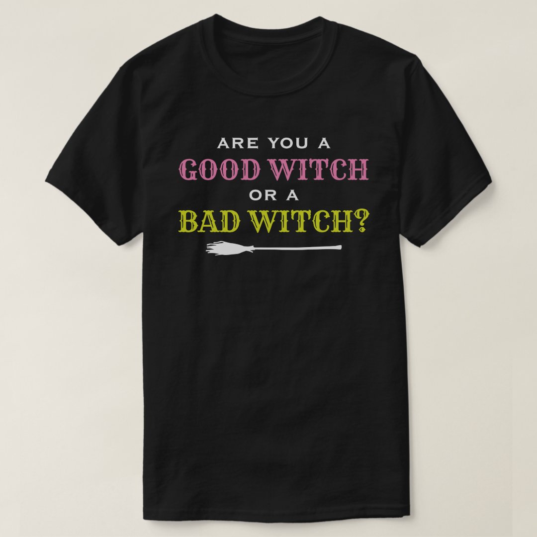 Are You A Good Witch Or A Bad Witch Halloween T-Shirt