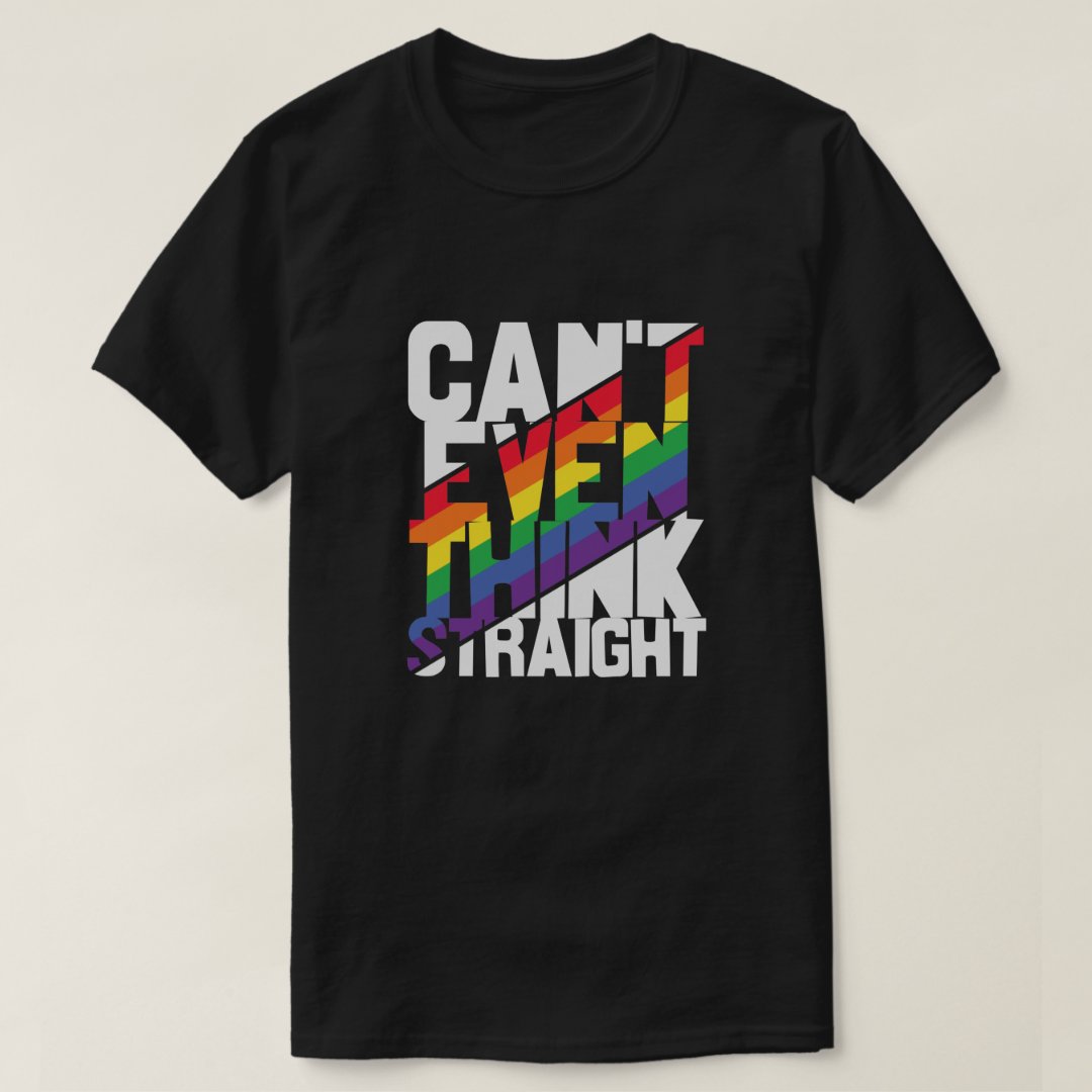 Can't Even Think Straight Pride Month LGBTQ T-Shirt
