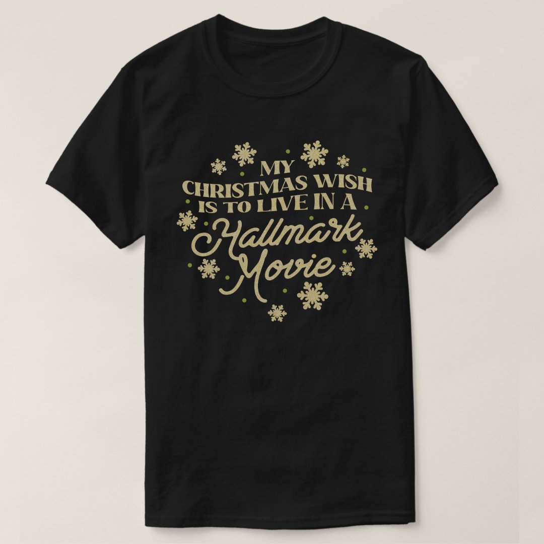 My Christmas Wish Is To Live In A Hallmark Movie Festival T-Shirt