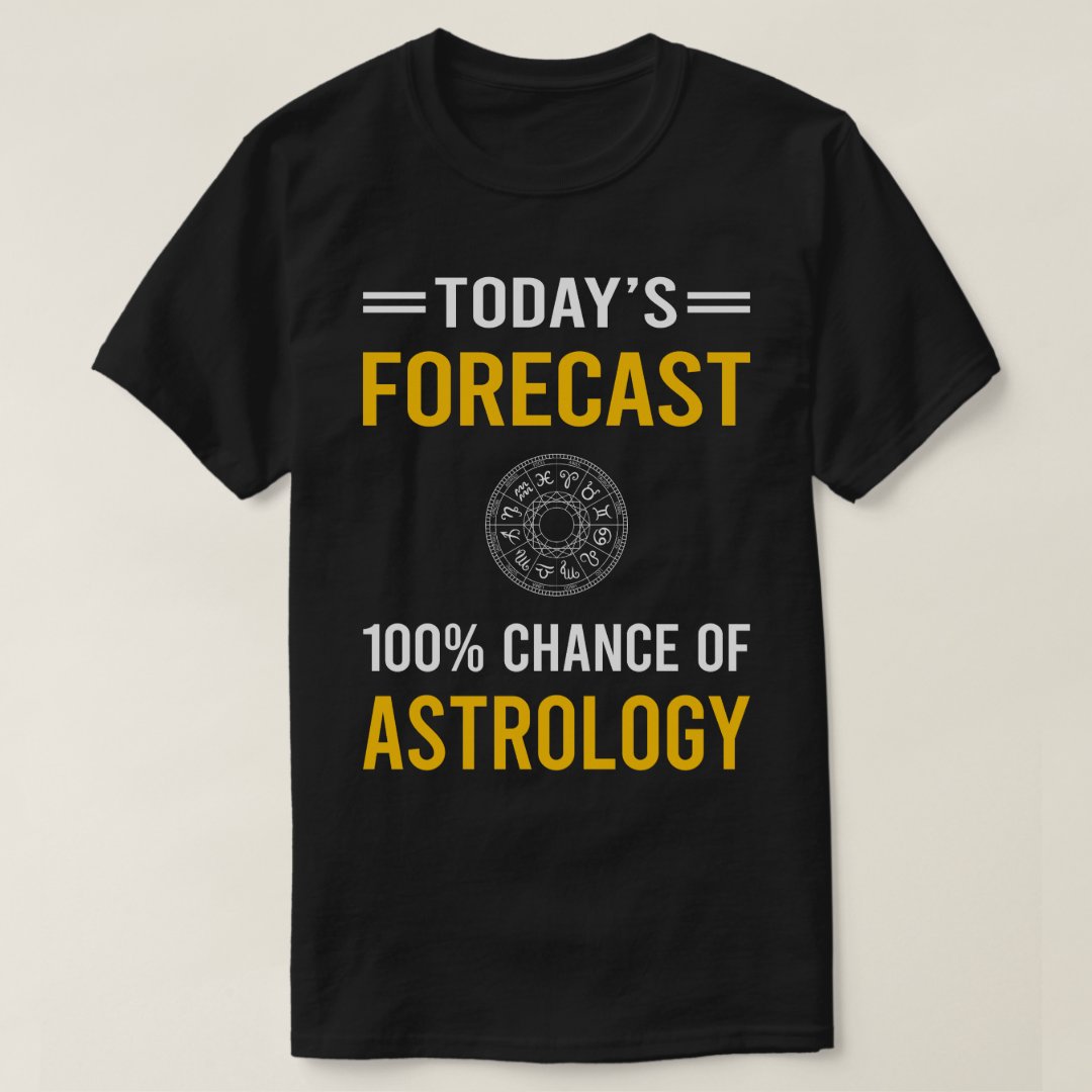 Today Forecast 100% Astrology Man Birthday Gift T-Shirt