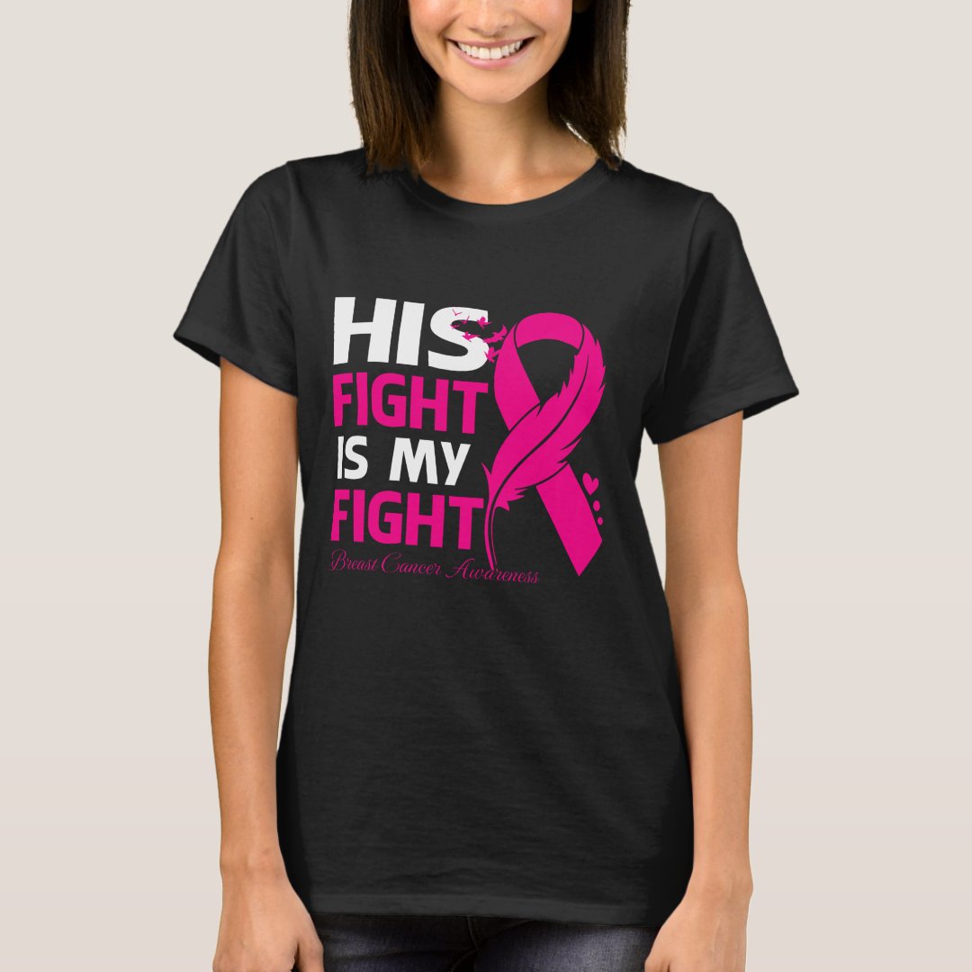 Breast Cancer Awareness His Fight Is My Fight Printed T-Shirt