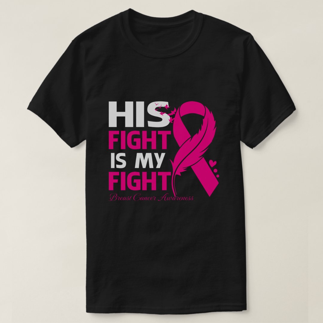 Breast Cancer Awareness His Fight Is My Fight Printed T-Shirt