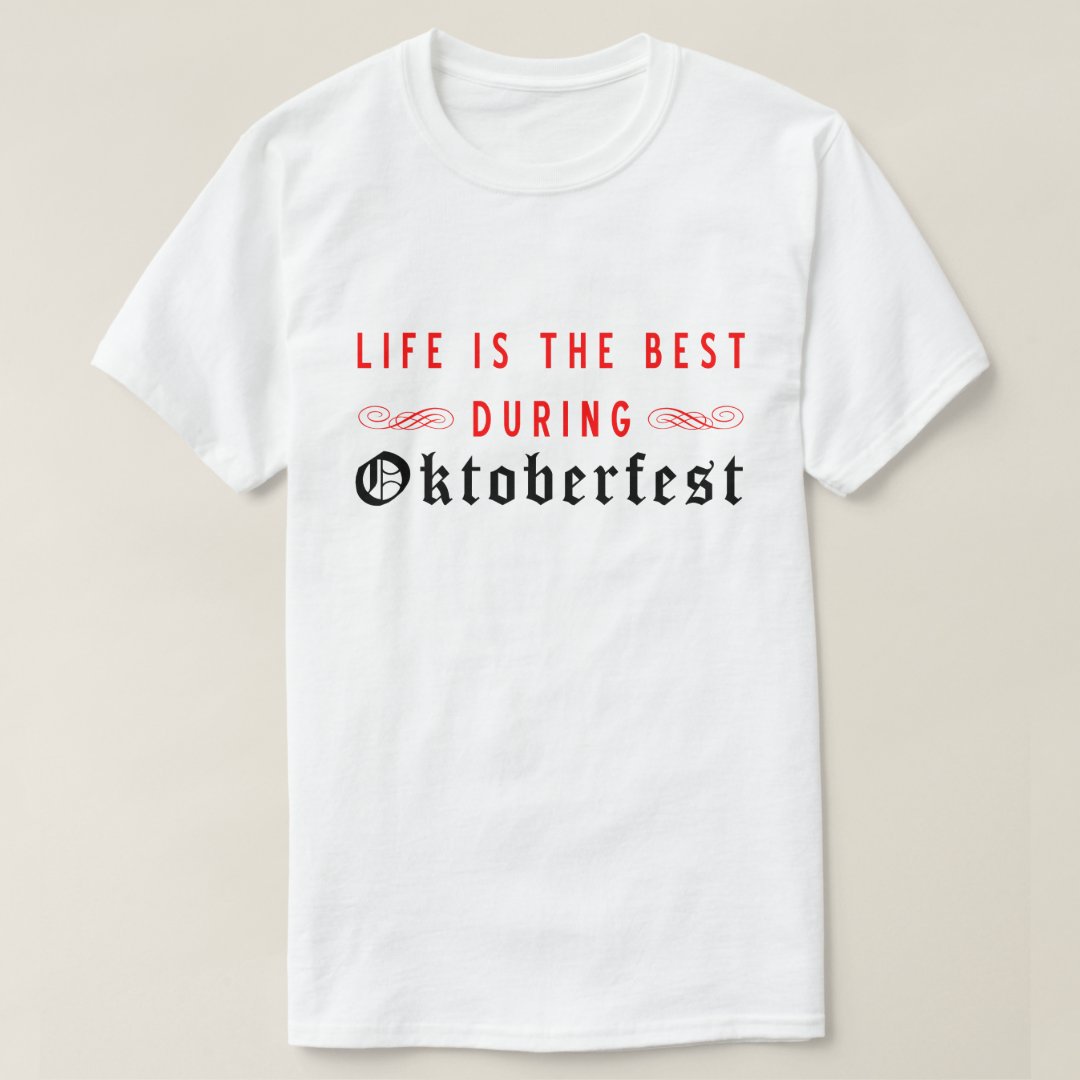 Oktoberfest Life Is The Best During Oktoberfest Printed T-Shirt