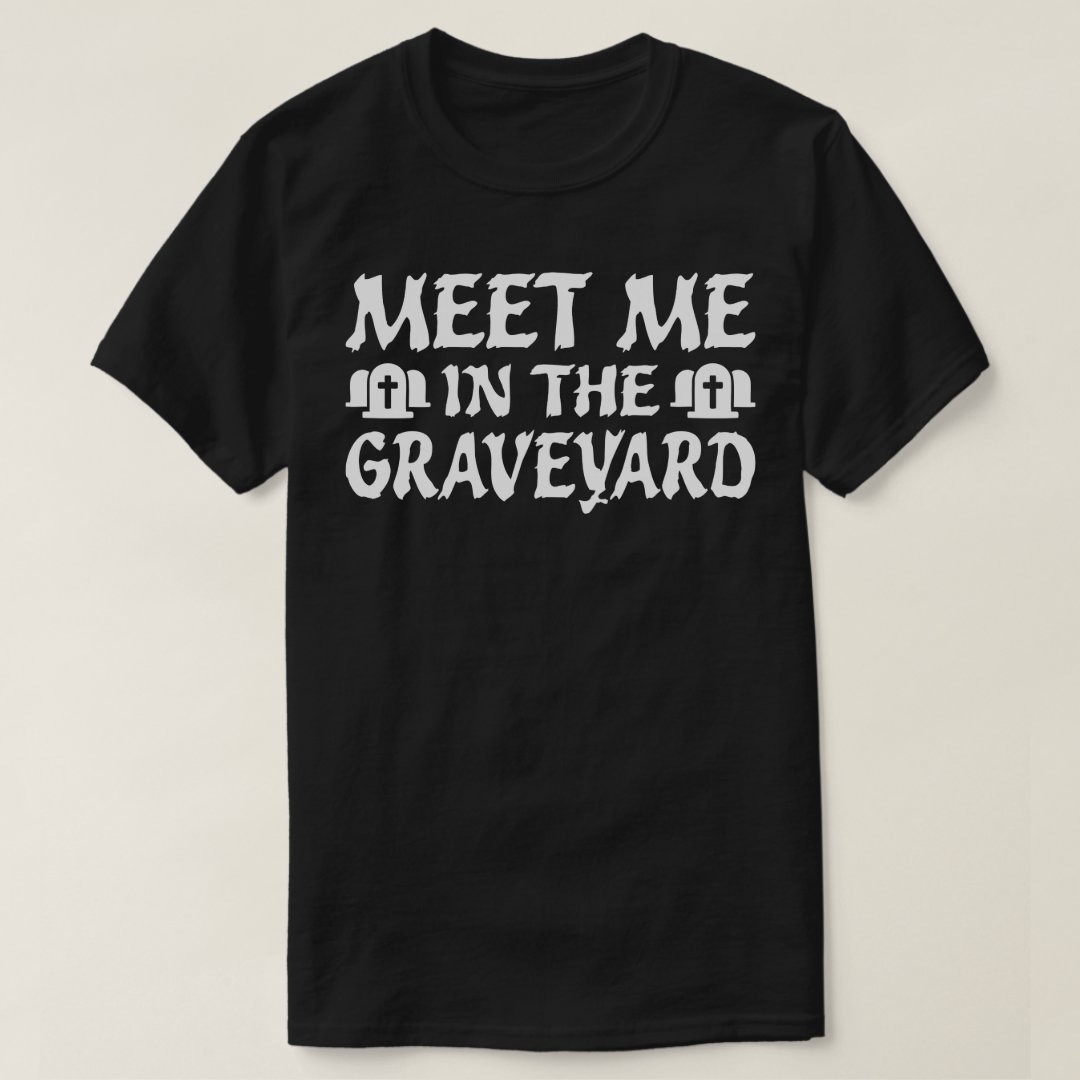 Halloween Meet Me In The Graveyard Printed T-Shirt