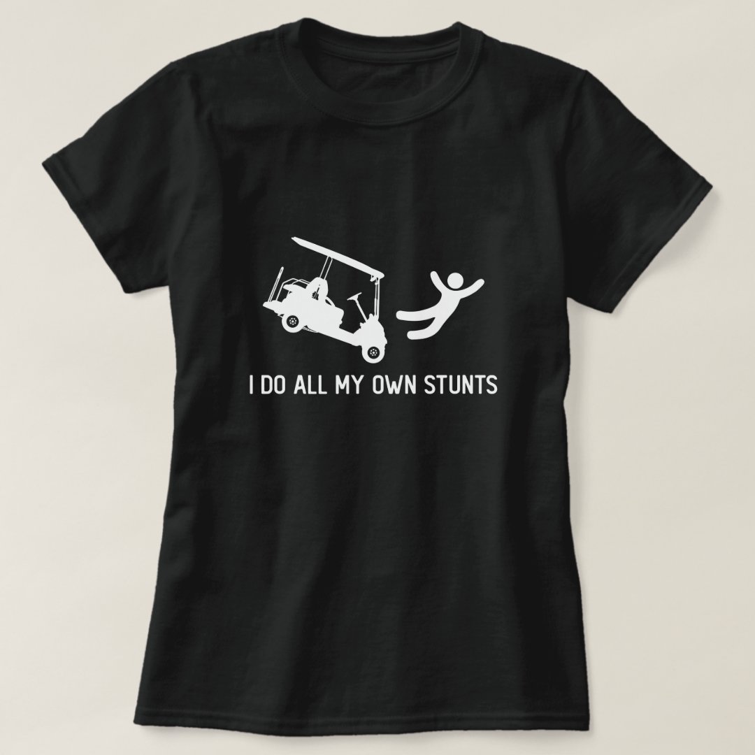 Golf Lover I Do All My Own Stunts Printed T-Shirt
