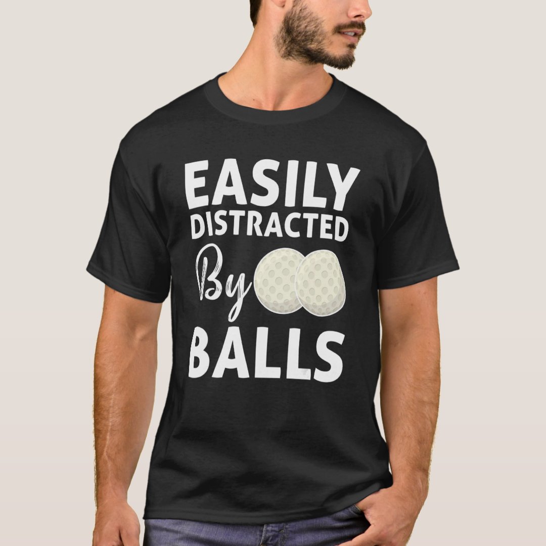 Easily Distracted By Balls Funny Golf Lover T-Shirt