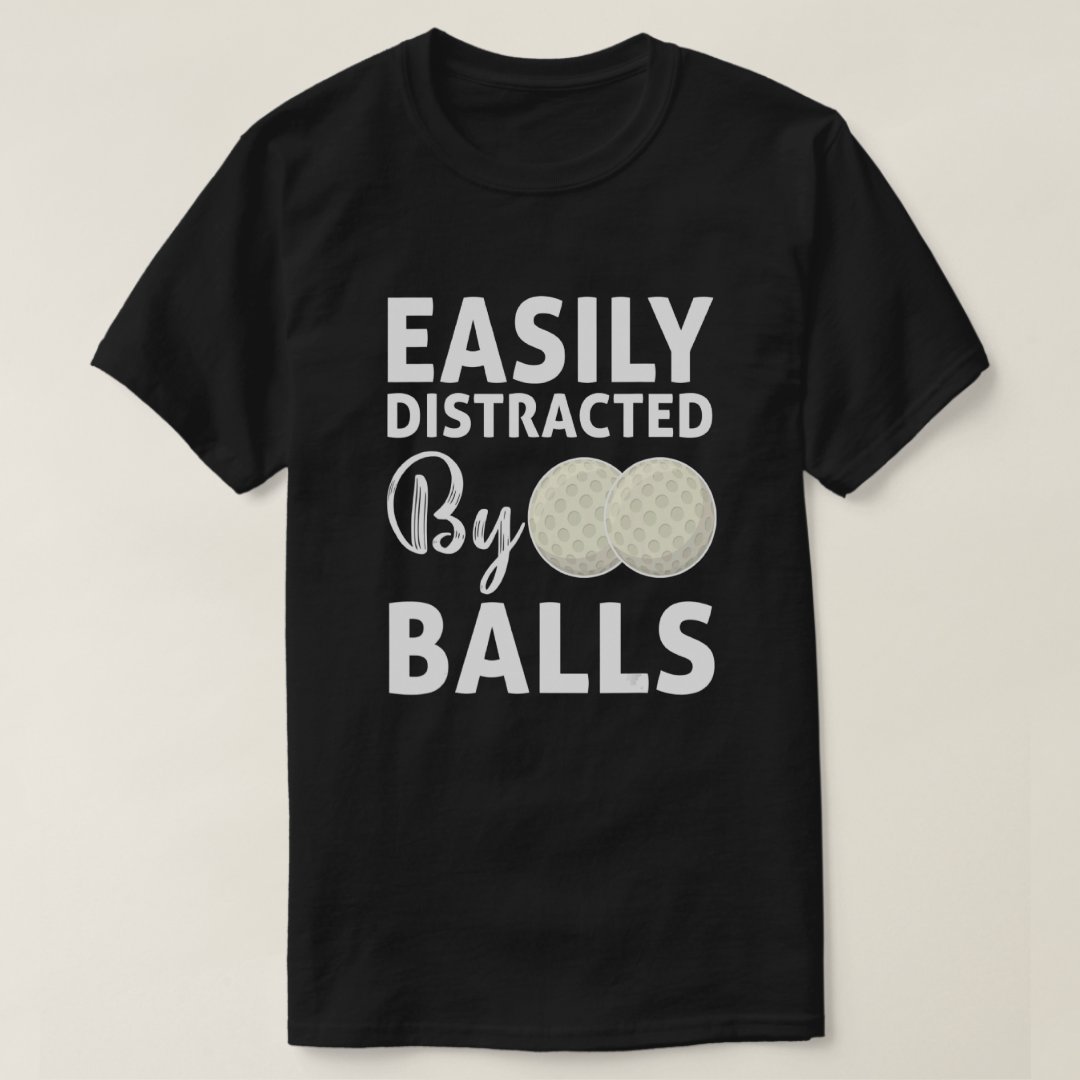 Easily Distracted By Balls Funny Golf Lover T-Shirt