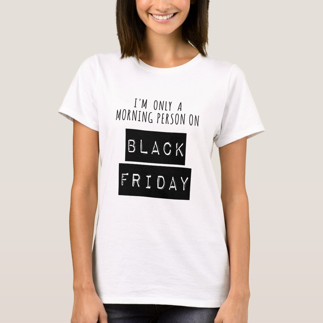 Black Friday Only A Morning Person Printed T-Shirt
