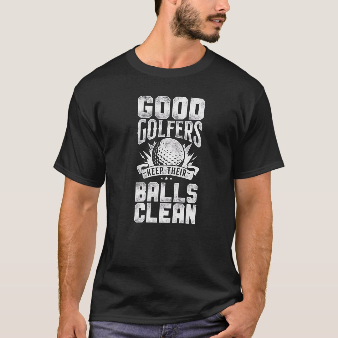 Good Golfers Keep Their Balls Clean Golf Lover Printed T-Shirt