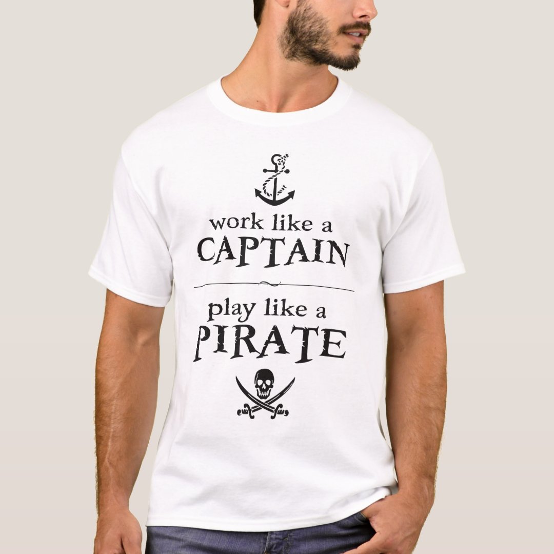 Work Like A Captain Play Like A Pirate Captain Pirate Funny T-Shirt