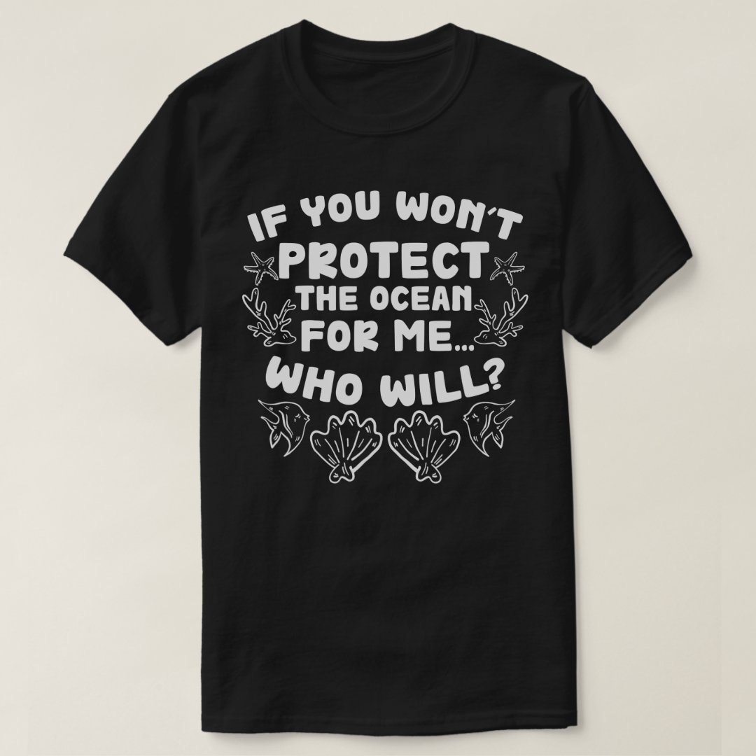 If You Won't Protect The Ocean Who Will 2024 World Oceans Day T-Shirt