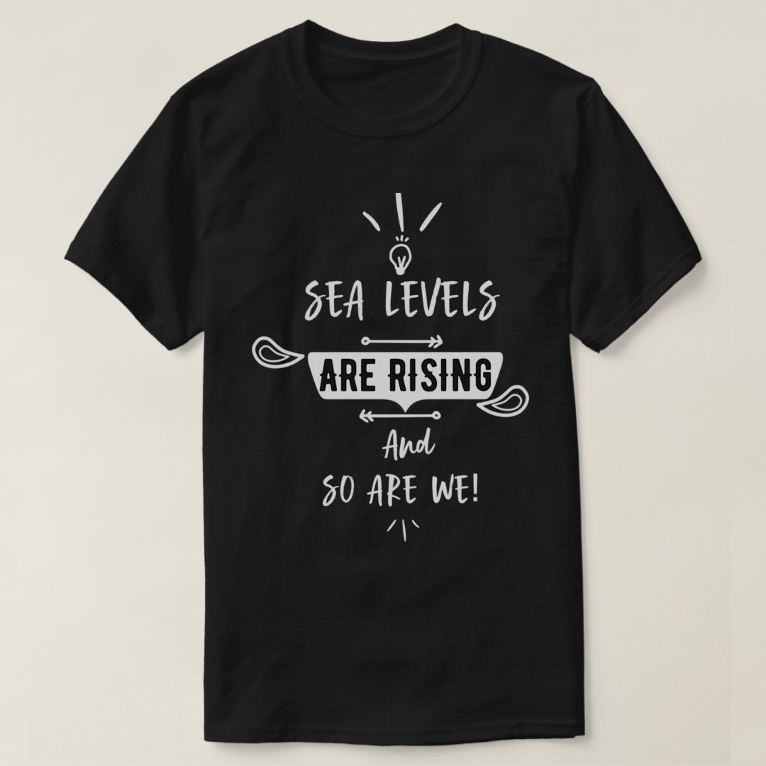 Sea Levels Are Rising And So Are We 2024 World Oceans Day T-Shirt