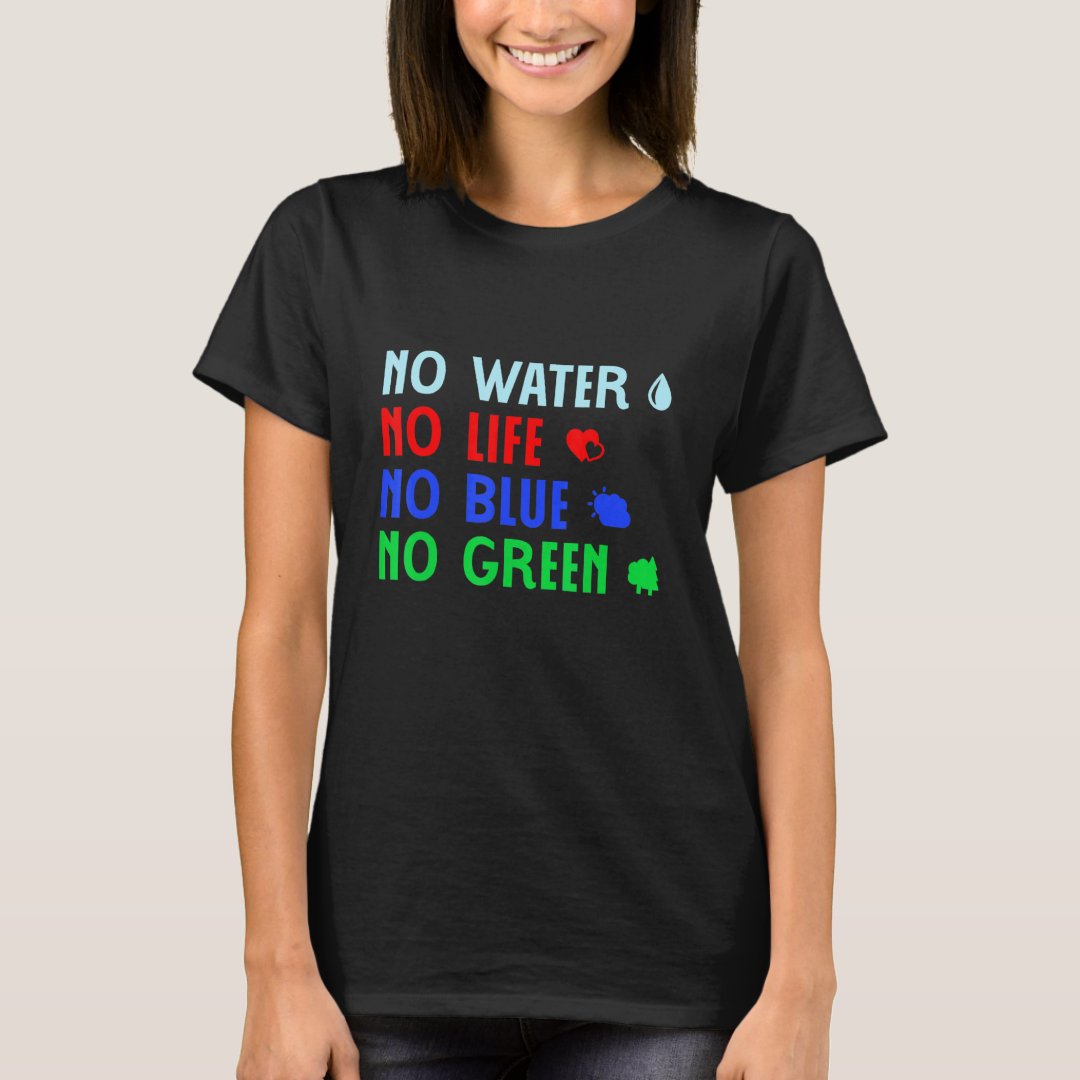 No Water No Life No Blue No Green 2024 World Oceans Day T-Shirt