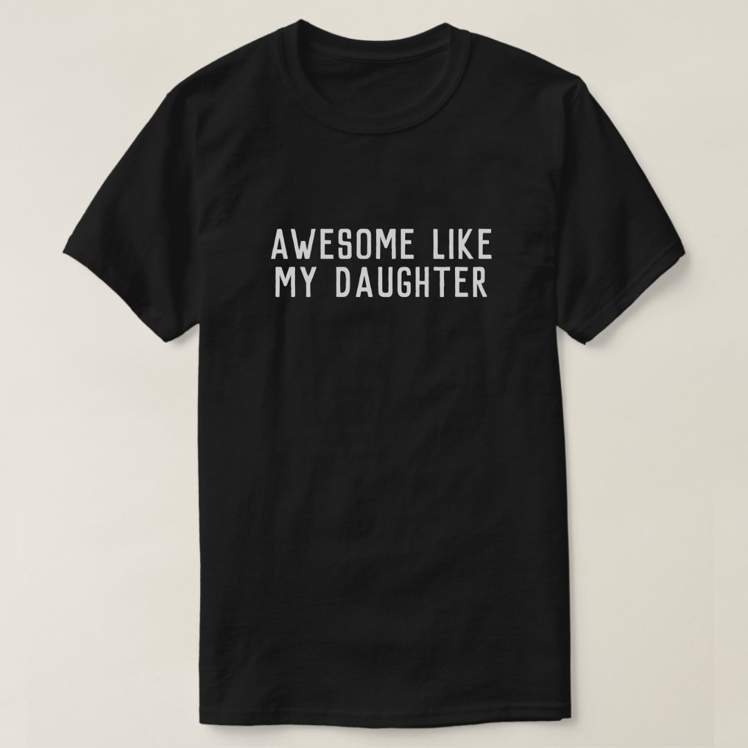 Funny Father's Day Awesome Like My Daughter Printed T-Shirt