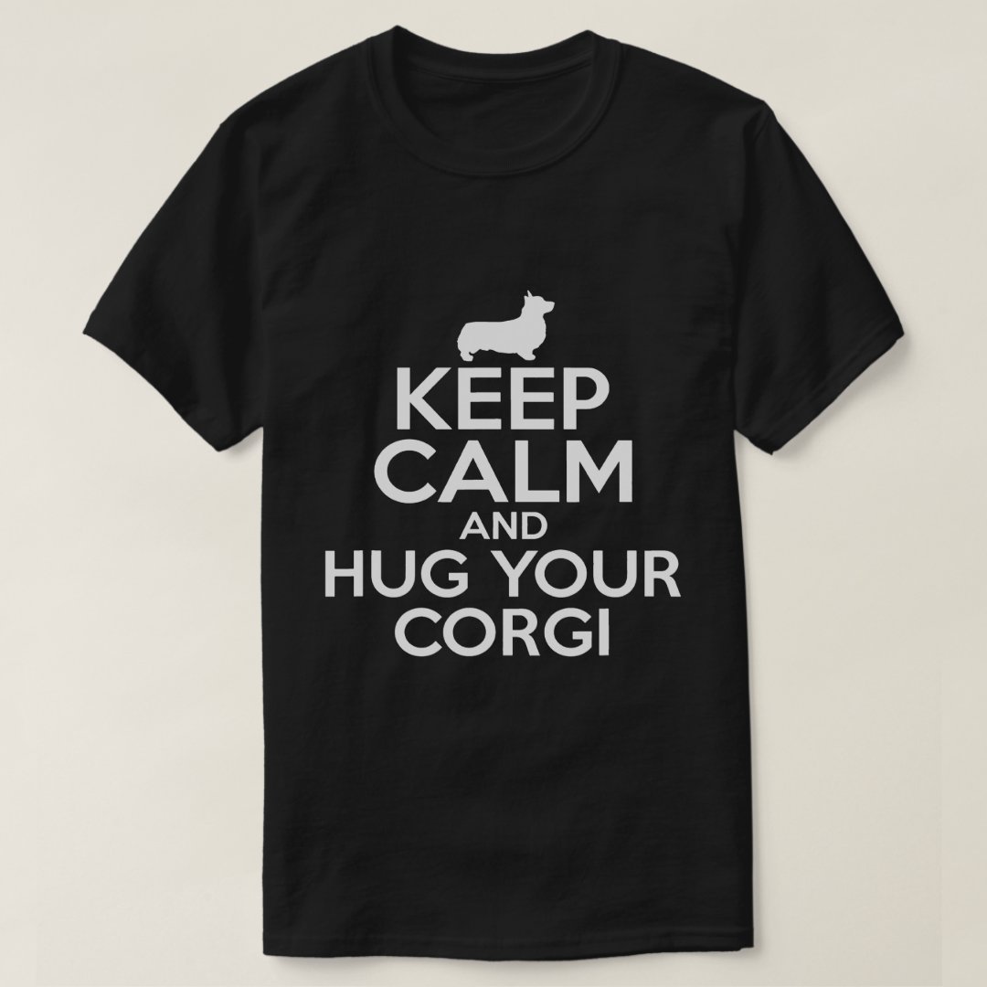 Keep Calm And Hug Your Corgi Pet Lover Corgi Day Gift T-Shirt