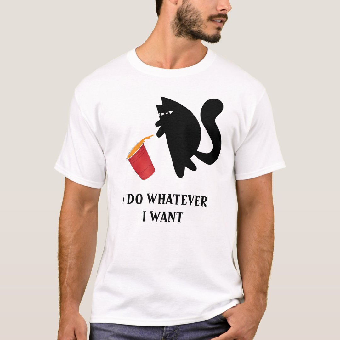 Pet Cat I Do Whatever I Want Funny T-Shirt
