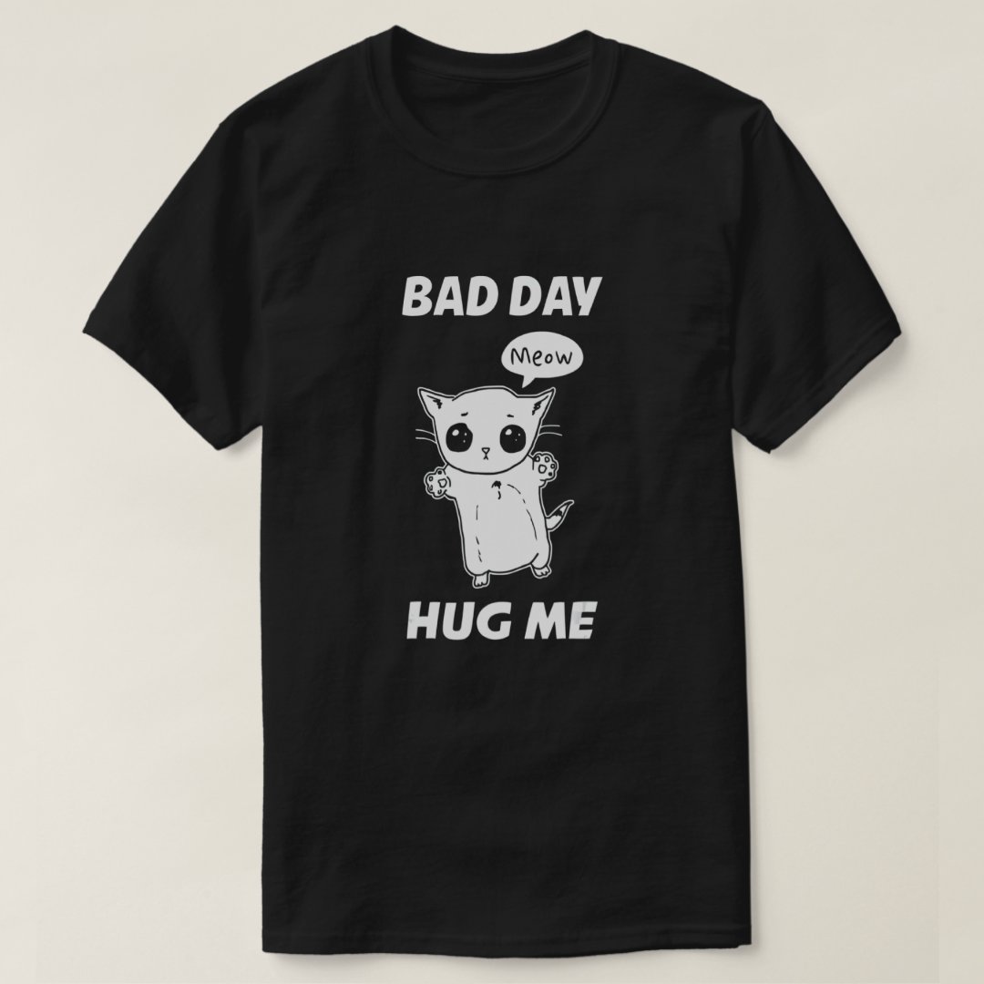 Pet Cat Lover Bad Day Hug Me Meow Hug Your Cat Day T-Shirt