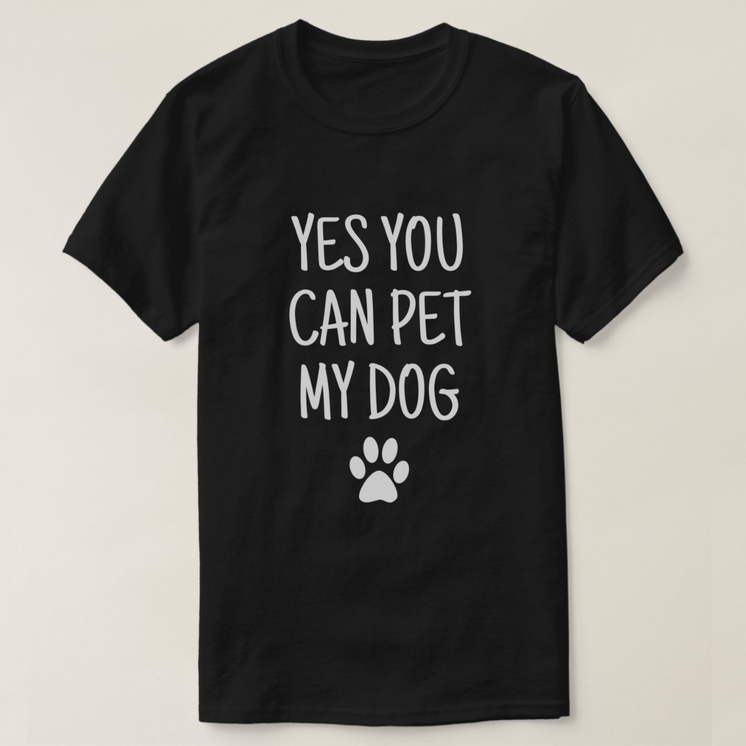 Pet Dog Lover Yes You Can Pet My Dog Printed T-Shirt