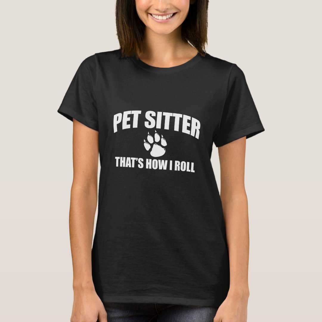 Pet Lover Pet Sitter That's How I Roll Printed T-Shirt