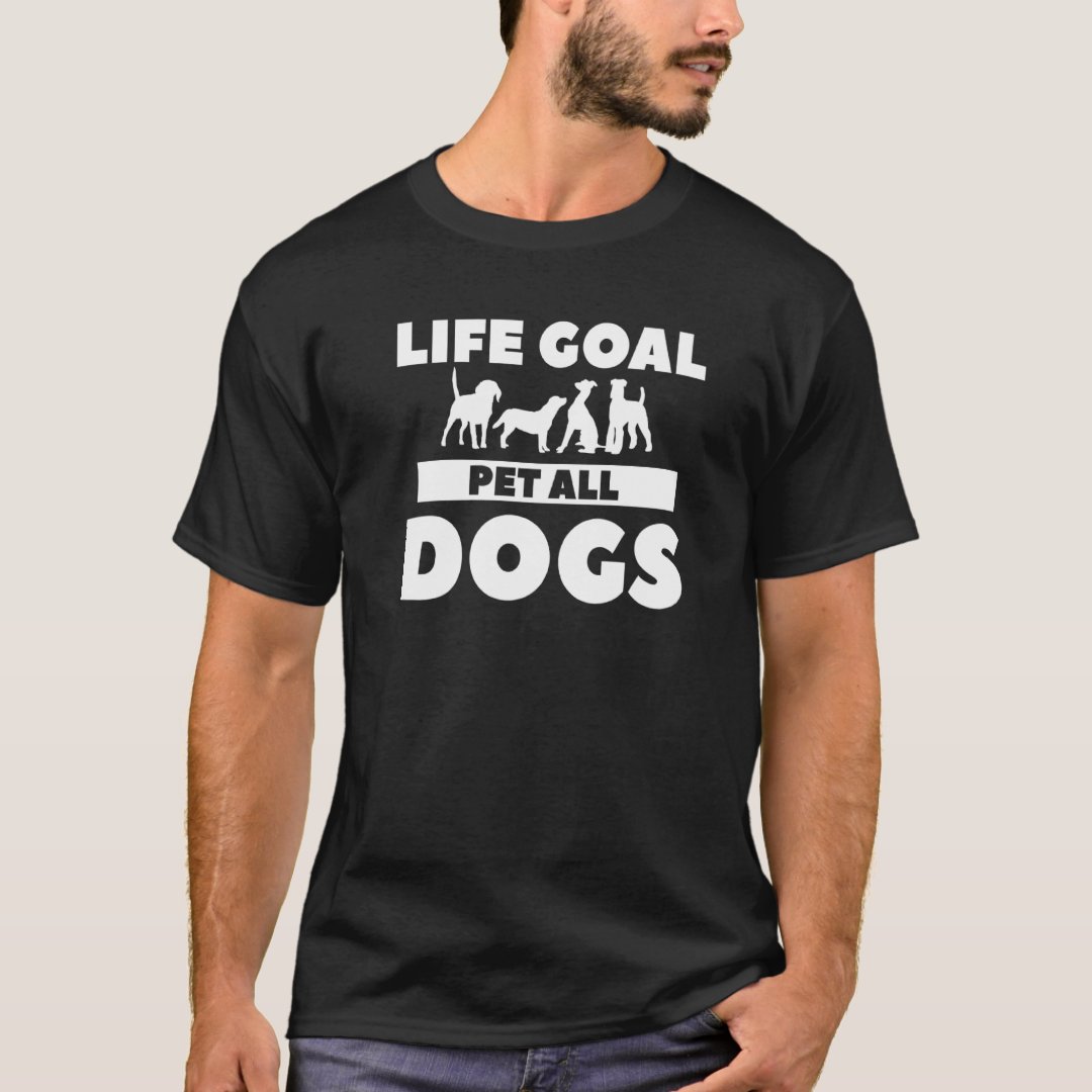 Pet Dog Lover Life Goal Pet All Dogs Printed T-Shirt