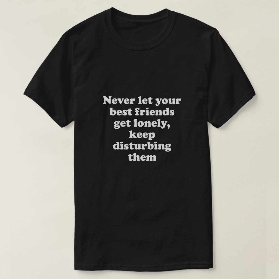 Best Friends Day Never Let Your Best Friends Get Lonely Printed T-Shirt
