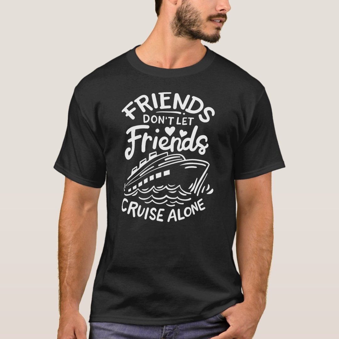 Don't Let Friends Cruise Alone Best Friends Day Printed T-Shirt
