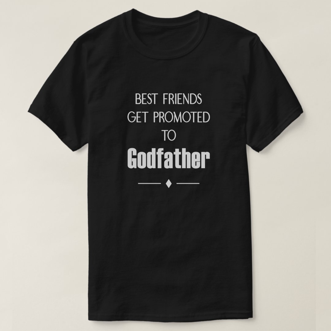 Best Friends Day Get Promoted To Godfather Printed T-Shirt
