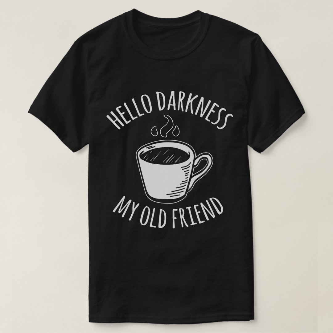 Dark Humor Hello Darkness My Old Friend Funny Printed T-Shirt