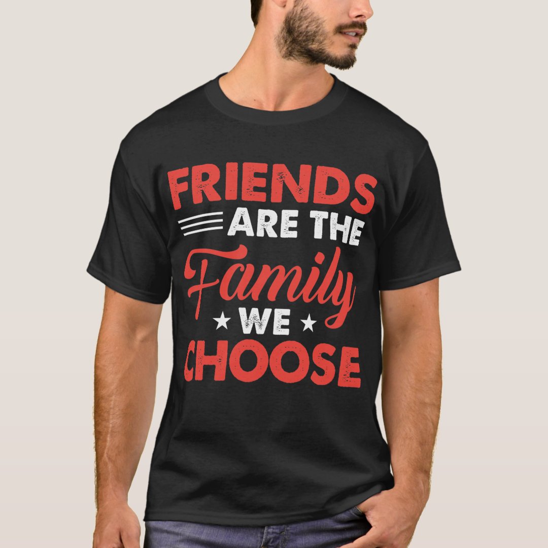 Best Friends Day Friends Are The Family We Choose Printed T-Shirt