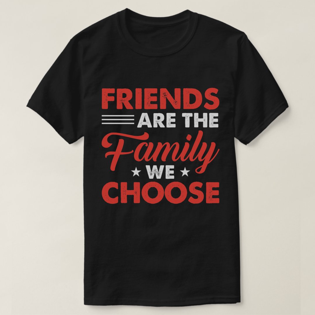 Best Friends Day Friends Are The Family We Choose Printed T-Shirt
