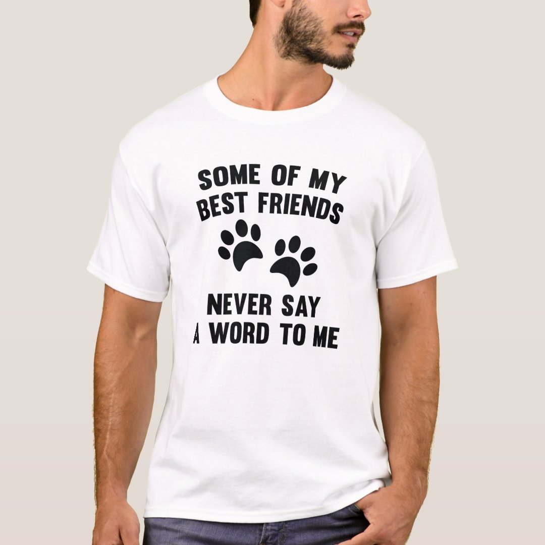 Best Friends Day Some Of Best Friends Never Say A Word To Me Printed T-Shirt