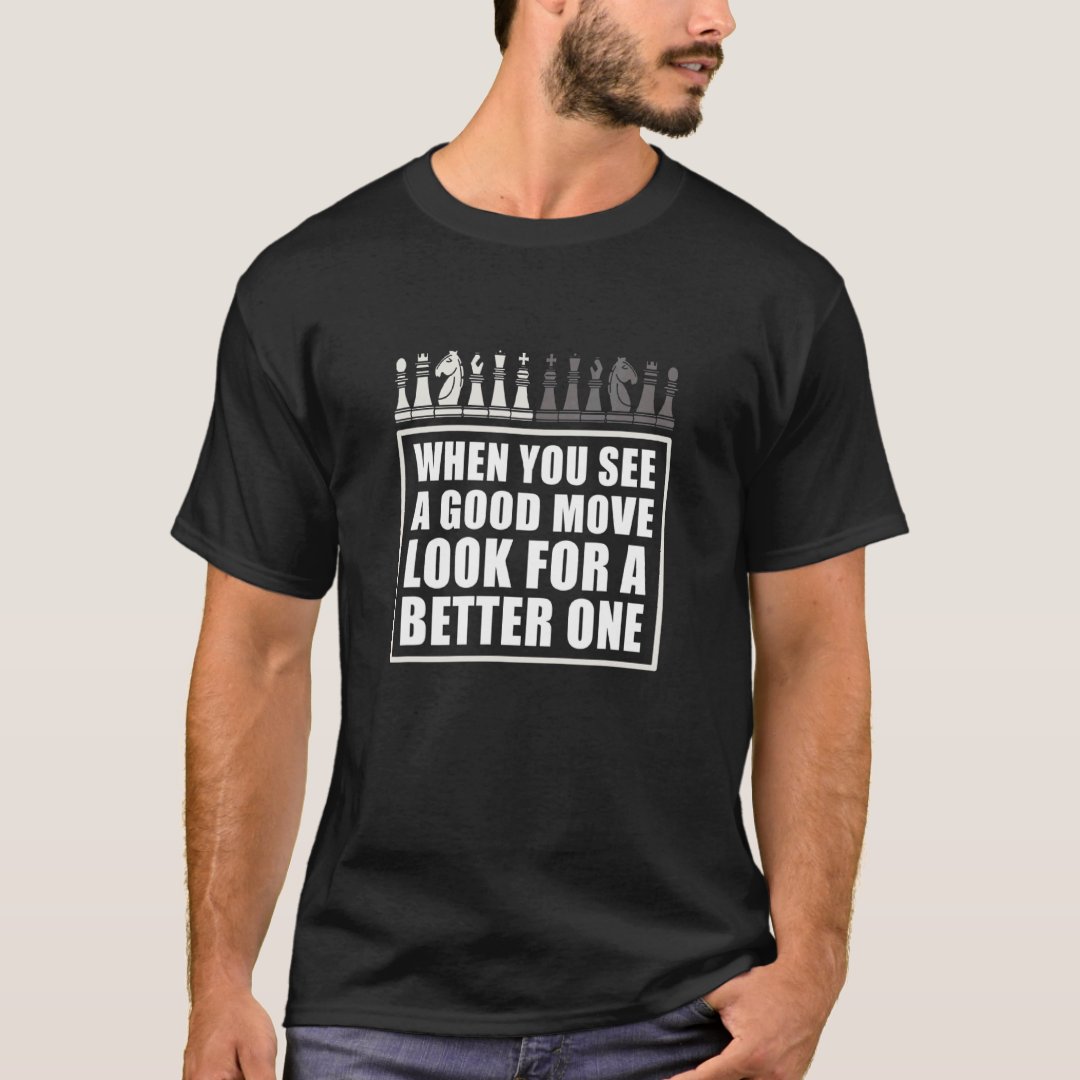 Look For A Better Move Chess Lover Chess Day T-Shirt