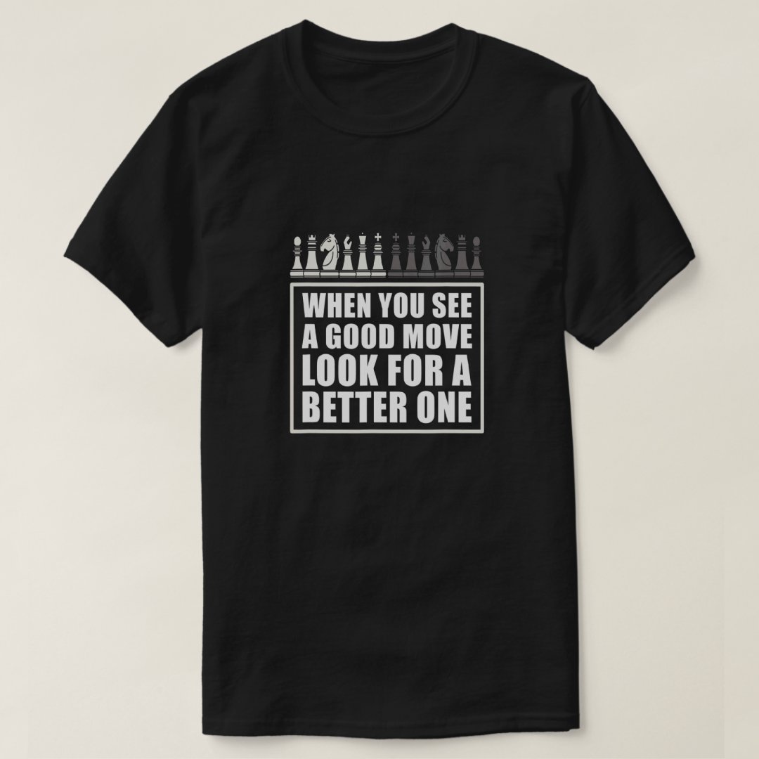 Look For A Better Move Chess Lover Chess Day T-Shirt
