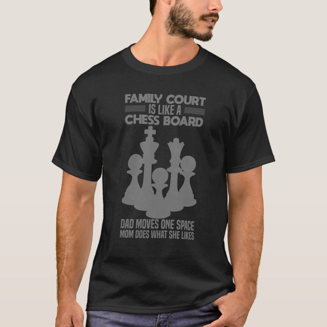 Family Court Is Like A Chess Board Chess Lover Chess Day T-Shirt