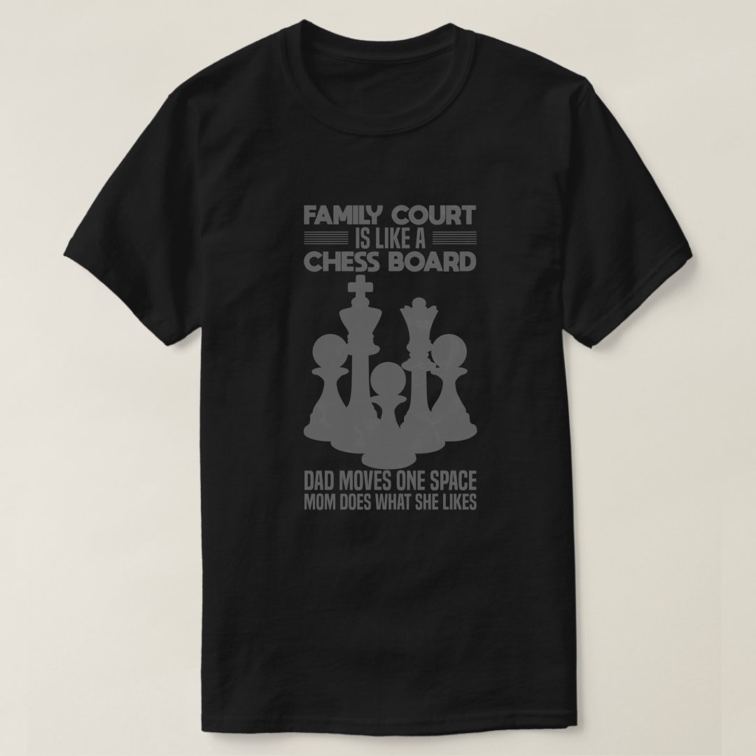 Family Court Is Like A Chess Board Chess Lover Chess Day T-Shirt