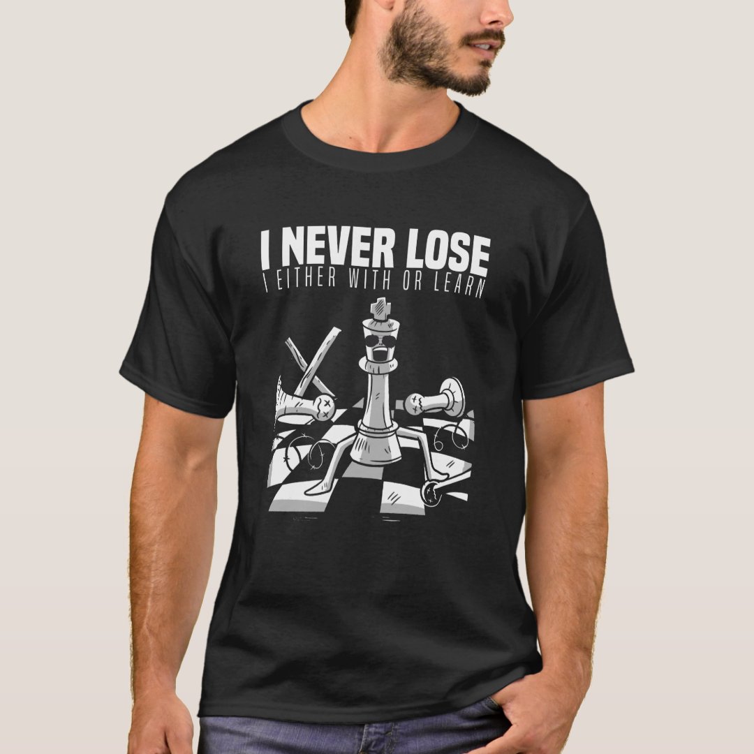 I Never Lose Either With Or Learn Chess Lover Chess Day T-Shirt