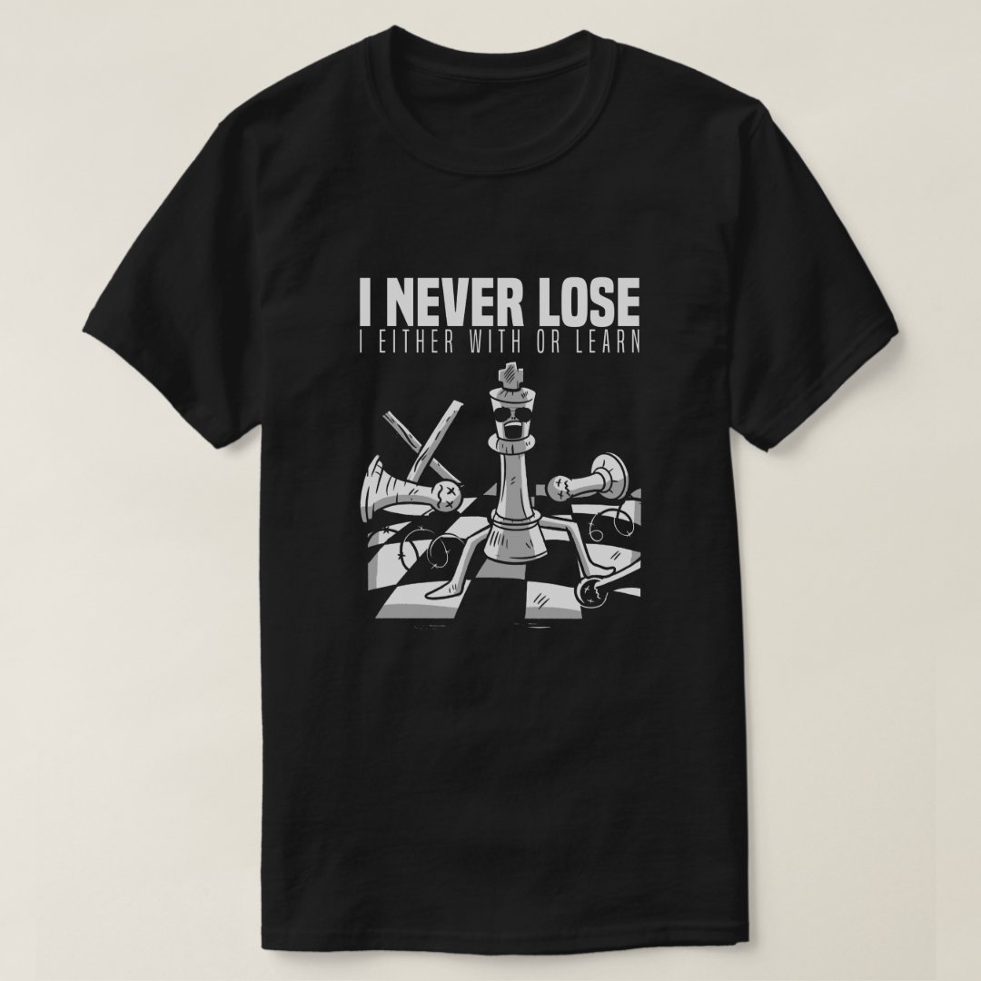 I Never Lose Either With Or Learn Chess Lover Chess Day T-Shirt