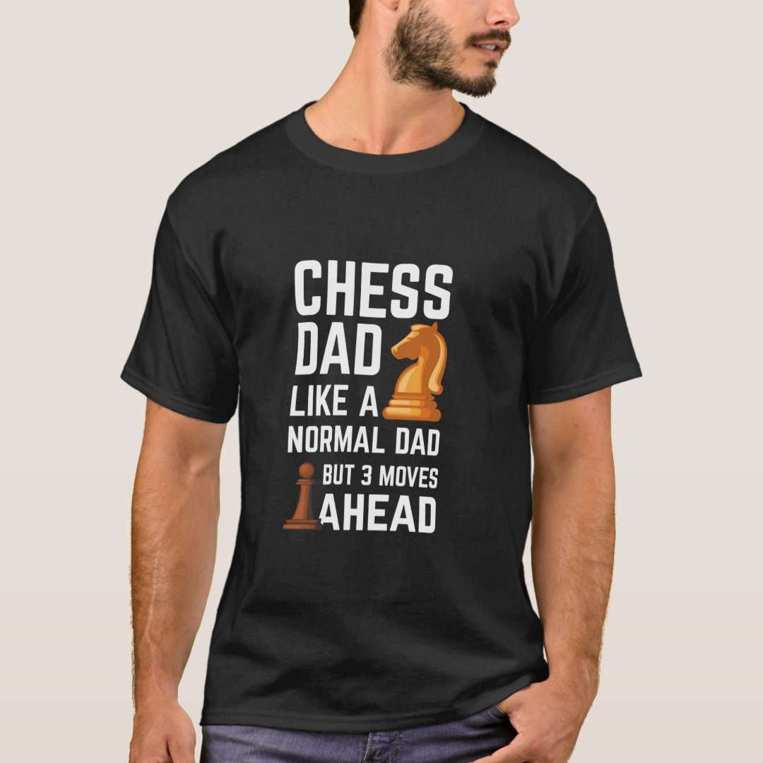 Chess Lover Chess Dad 3 Moves Ahead Chess Day T-Shirt