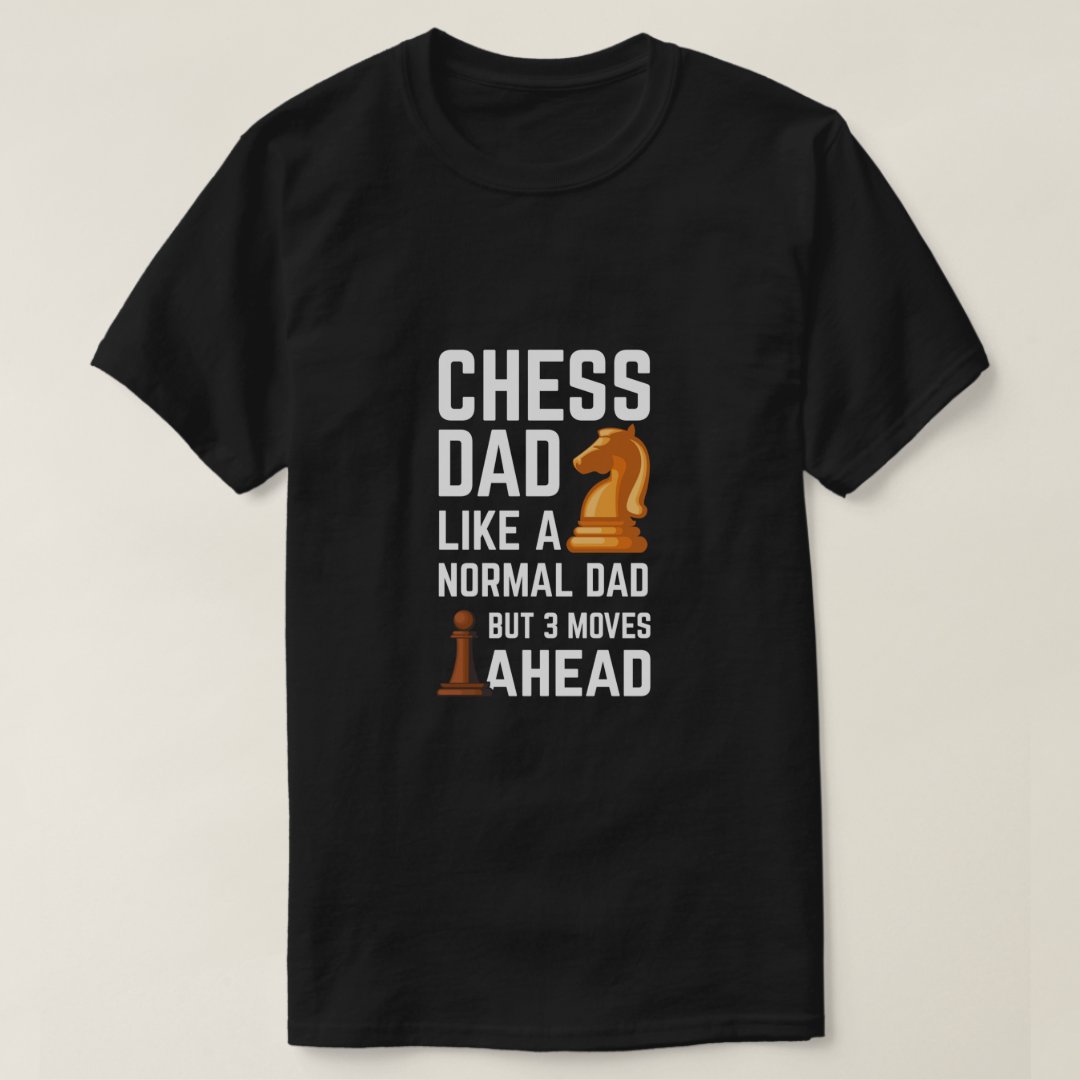 Chess Lover Chess Dad 3 Moves Ahead Chess Day T-Shirt